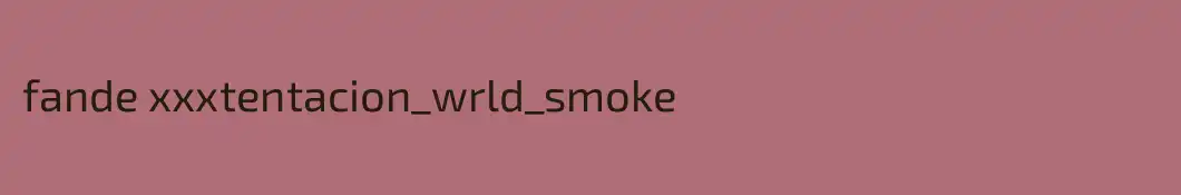 fande xxxtentacion_wrld_smoke